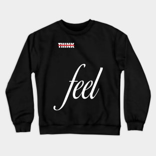 Don't Think, Feel Crewneck Sweatshirt